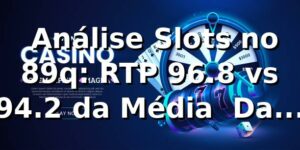 📊 Análise Slots no 89q: RTP 96.8% vs 94.2% da Média | Dados 2026